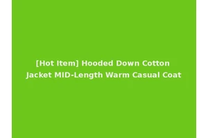 [Hot Item] Hooded Down Cotton Jacket MID-Length Warm Casual Coat