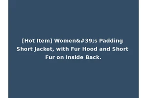[Hot Item] Women's Padding Short Jacket, with Fur Hood and Short Fur on Inside Back.