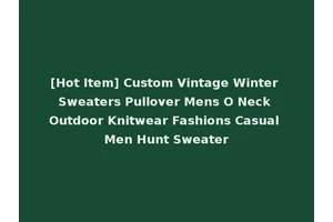 [Hot Item] Custom Vintage Winter Sweaters Pullover Mens O Neck Outdoor Knitwear Fashions Casual Men Hunt Sweater