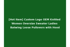 [Hot Item] Custom Logo OEM Knitted Women Oversize Sweater Ladies Batwing Loose Pullovers with Hood