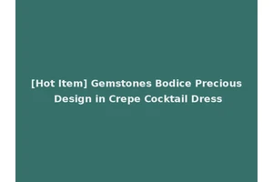 [Hot Item] Gemstones Bodice Precious Design in Crepe Cocktail Dress