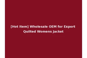 [Hot Item] Wholesale OEM for Export Quilted Womens Jacket