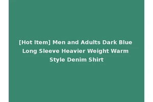 [Hot Item] Men and Adults Dark Blue Long Sleeve Heavier Weight Warm Style Denim Shirt