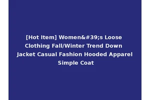 [Hot Item] Women's Loose Clothing Fall/Winter Trend Down Jacket Casual Fashion Hooded Apparel Simple Coat