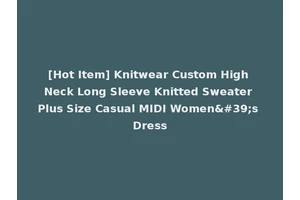 [Hot Item] Knitwear Custom High Neck Long Sleeve Knitted Sweater Plus Size Casual MIDI Women's Dress