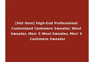 [Hot Item] High-End Professional Customized Cashmere Sweater, Wool Sweater, Men′ S Wool Sweater, Men′ S Cashmere Sweater
