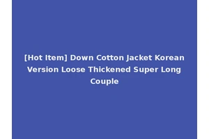 [Hot Item] Down Cotton Jacket Korean Version Loose Thickened Super Long Couple