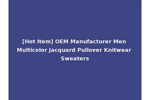 [Hot Item] OEM Manufacturer Men Multicolor Jacquard Pullover Knitwear Sweaters