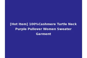[Hot Item] 100%Cashmere Turtle Neck Purple Pullover Women Sweater Garment