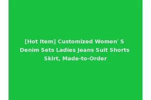 [Hot Item] Customized Women′ S Denim Sets Ladies Jeans Suit Shorts Skirt, Made-to-Order