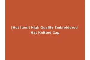 [Hot Item] High Quality Embroidered Hat Knitted Cap