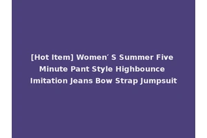 [Hot Item] Women′ S Summer Five Minute Pant Style Highbounce Imitation Jeans Bow Strap Jumpsuit