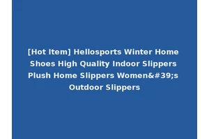 [Hot Item] Hellosports Winter Home Shoes High Quality Indoor Slippers Plush Home Slippers Women's Outdoor Slippers