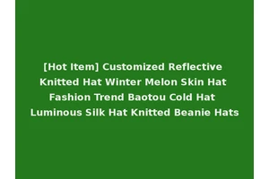 [Hot Item] Customized Reflective Knitted Hat Winter Melon Skin Hat Fashion Trend Baotou Cold Hat Luminous Silk Hat Knitted Beanie Hats