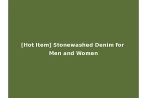 [Hot Item] Stonewashed Denim for Men and Women