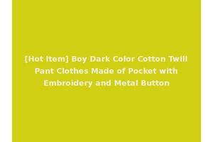 [Hot Item] Boy Dark Color Cotton Twill Pant Clothes Made of Pocket with Embroidery and Metal Button