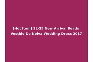 [Hot Item] SL-25 New Arrival Beads Vestido De Noiva Wedding Dress 2017