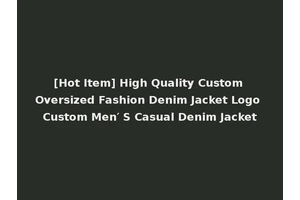 [Hot Item] High Quality Custom Oversized Fashion Denim Jacket Logo Custom Men′ S Casual Denim Jacket