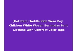 [Hot Item] Toddle Kids Wear Boy Children White Woven Bermudas Pant Clothing with Contrast Color Tape