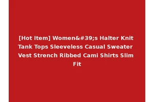 [Hot Item] Women's Halter Knit Tank Tops Sleeveless Casual Sweater Vest Strench Ribbed Cami Shirts Slim Fit