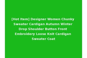 [Hot Item] Designer Women Chunky Sweater Cardigan Autumn Winter Drop Shoulder Button Front Embroidery Loose Knit Cardigan Sweater Coat
