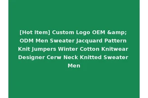 [Hot Item] Custom Logo OEM &amp; ODM Men Sweater Jacquard Pattern Knit Jumpers Winter Cotton Knitwear Designer Cerw Neck Knitted Sweater Men