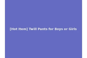 [Hot Item] Twill Pants for Boys or Girls