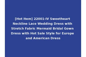 [Hot Item] 22001-IV Sweetheart Neckline Lace Wedding Dress with Stretch Fabric Mermaid Bridal Gown Dress with Hot Sale Style for Europe and American Dress