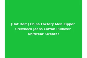 [Hot Item] China Factory Men Zipper Crewneck Jeans Cotton Pullover Knitwear Sweater