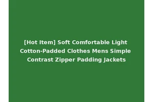 [Hot Item] Soft Comfortable Light Cotton-Padded Clothes Mens Simple Contrast Zipper Padding Jackets