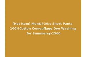 [Hot Item] Men's Short Pants 100%Cotton Comouflage Dye Washing for Summersy-1560