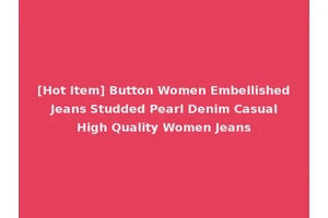 [Hot Item] Button Women Embellished Jeans Studded Pearl Denim Casual High Quality Women Jeans