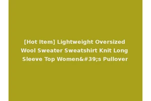 [Hot Item] Lightweight Oversized Wool Sweater Sweatshirt Knit Long Sleeve Top Women's Pullover