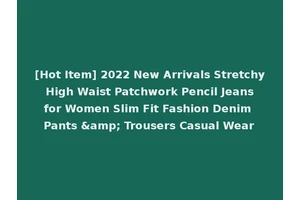 [Hot Item] 2022 New Arrivals Stretchy High Waist Patchwork Pencil Jeans for Women Slim Fit Fashion Denim Pants &amp; Trousers Casual Wear
