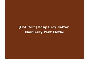 [Hot Item] Baby Grey Cotton Chambray Pant Clothe