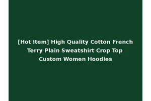[Hot Item] High Quality Cotton French Terry Plain Sweatshirt Crop Top Custom Women Hoodies