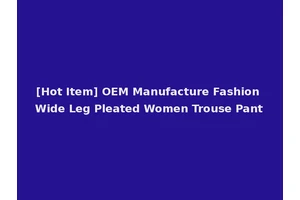 [Hot Item] OEM Manufacture Fashion Wide Leg Pleated Women Trouse Pant