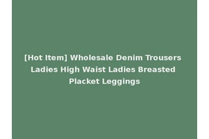 [Hot Item] Wholesale Denim Trousers Ladies High Waist Ladies Breasted Placket Leggings