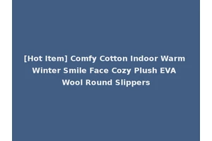 [Hot Item] Comfy Cotton Indoor Warm Winter Smile Face Cozy Plush EVA Wool Round Slippers