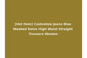 [Hot Item] Customize Jeans Blue Washed Retro High Waist Straight Trousers Women