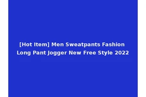 [Hot Item] Men Sweatpants Fashion Long Pant Jogger New Free Style 2022
