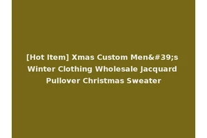 [Hot Item] Xmas Custom Men's Winter Clothing Wholesale Jacquard Pullover Christmas Sweater