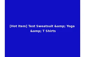 [Hot Item] Test Sweatsuit &amp; Yoga &amp; T Shirts