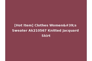 [Hot Item] Clothes Women's Sweater Ak210567 Knitted Jacquard Skirt