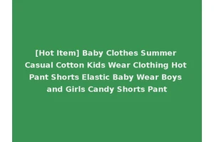 [Hot Item] Baby Clothes Summer Casual Cotton Kids Wear Clothing Hot Pant Shorts Elastic Baby Wear Boys and Girls Candy Shorts Pant
