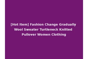 [Hot Item] Fashion Change Gradually Wool Sweater Turtleneck Knitted Pullover Women Clothing