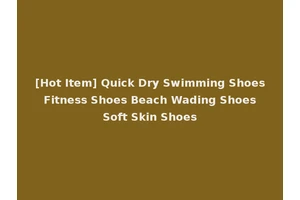 [Hot Item] Quick Dry Swimming Shoes Fitness Shoes Beach Wading Shoes Soft Skin Shoes