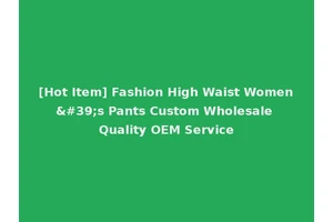[Hot Item] Fashion High Waist Women's Pants Custom Wholesale Quality OEM Service