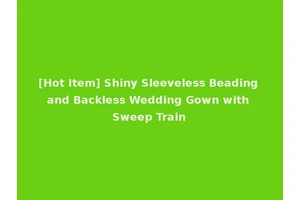 [Hot Item] Shiny Sleeveless Beading and Backless Wedding Gown with Sweep Train