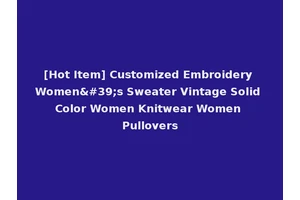 [Hot Item] Customized Embroidery Women's Sweater Vintage Solid Color Women Knitwear Women Pullovers